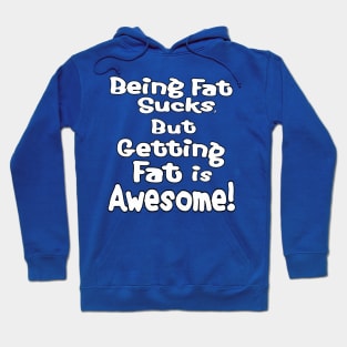 Getting Fat is Awesome! Hoodie